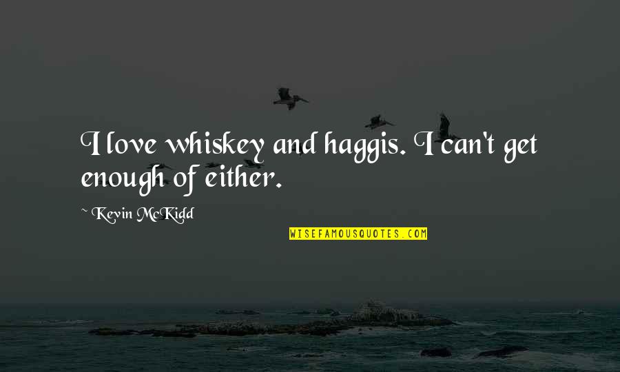 Hichou Quotes By Kevin McKidd: I love whiskey and haggis. I can't get
