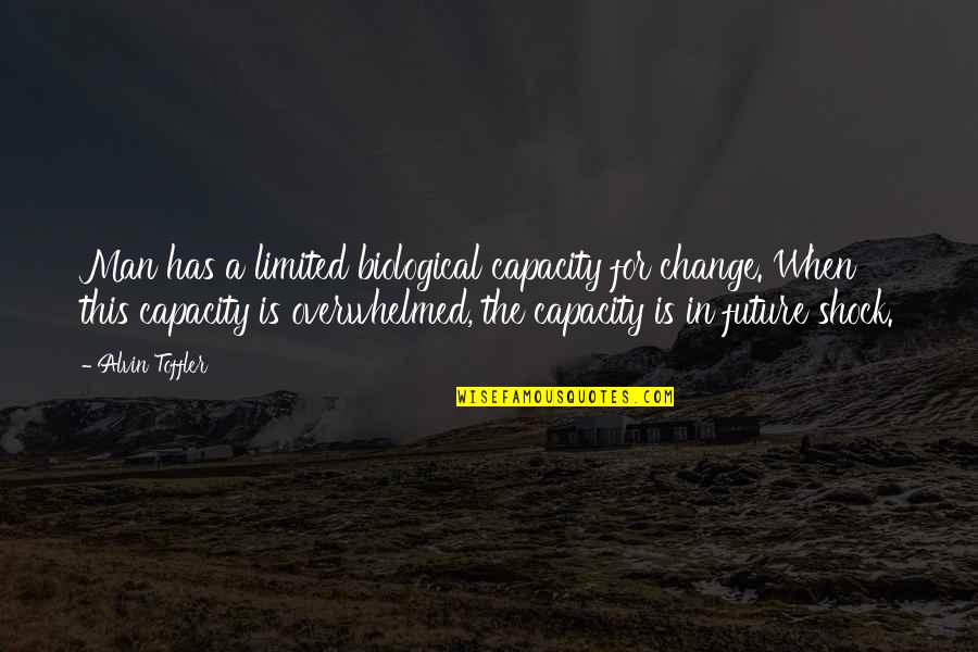 Hiciera Definicion Quotes By Alvin Toffler: Man has a limited biological capacity for change. Hiciera Definicion Quotes By Alvin Toffler: Man has a limited biological capacity for change.