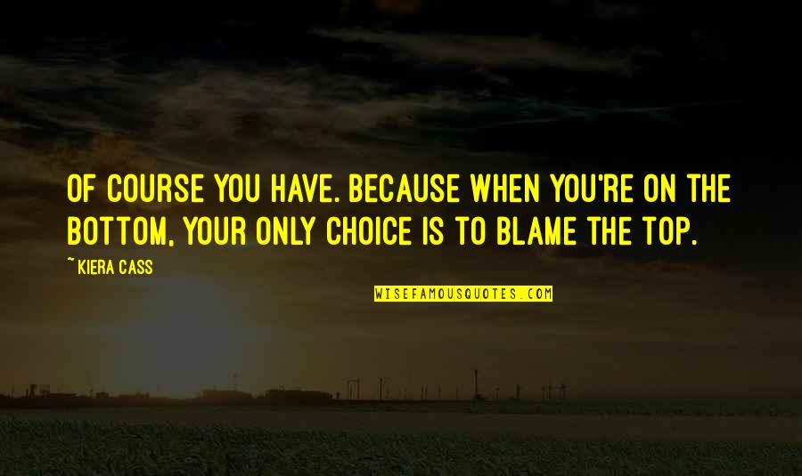 Hiciera Definicion Quotes By Kiera Cass: Of course you have. Because when you're on Hiciera Definicion Quotes By Kiera Cass: Of course you have. Because when you're on