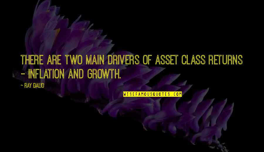 Hiciera Definicion Quotes By Ray Dalio: There are two main drivers of asset class