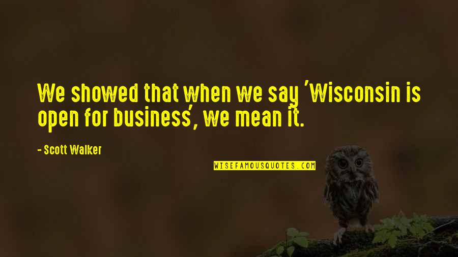 Hiciera Definicion Quotes By Scott Walker: We showed that when we say 'Wisconsin is
