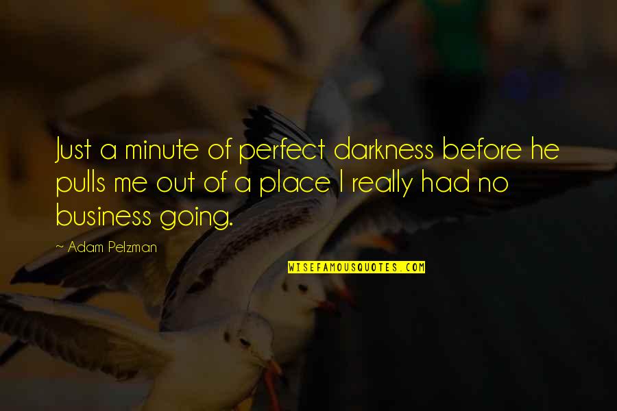 Hiciera In Spanish Quotes By Adam Pelzman: Just a minute of perfect darkness before he Hiciera In Spanish Quotes By Adam Pelzman: Just a minute of perfect darkness before he