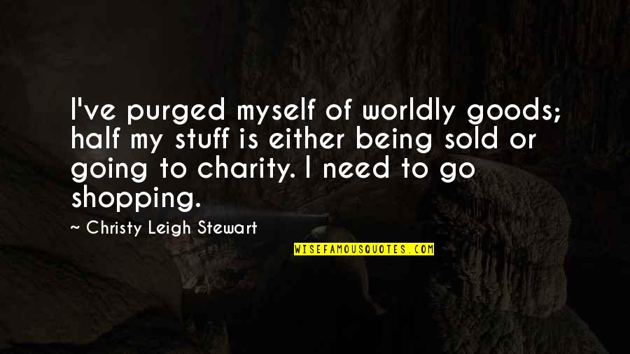 Hiciera In Spanish Quotes By Christy Leigh Stewart: I've purged myself of worldly goods; half my Hiciera In Spanish Quotes By Christy Leigh Stewart: I've purged myself of worldly goods; half my