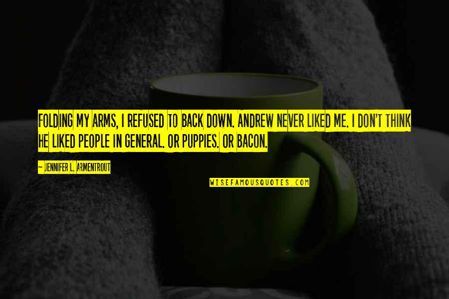 Hiciera In Spanish Quotes By Jennifer L. Armentrout: Folding my arms, I refused to back down. Hiciera In Spanish Quotes By Jennifer L. Armentrout: Folding my arms, I refused to back down.