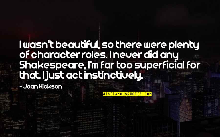 Hicieron In English Quotes By Joan Hickson: I wasn't beautiful, so there were plenty of