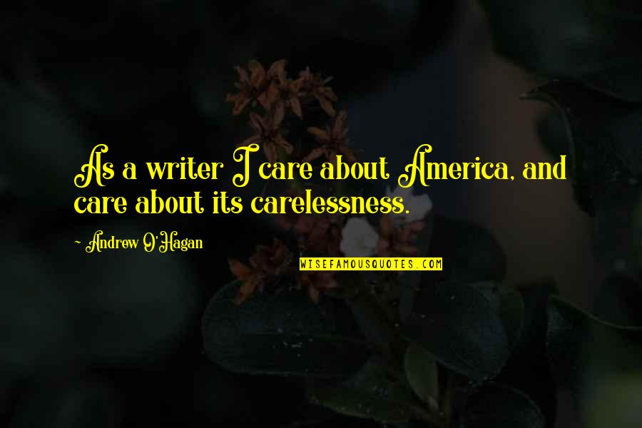 Hiciste Conjugation Quotes By Andrew O'Hagan: As a writer I care about America, and