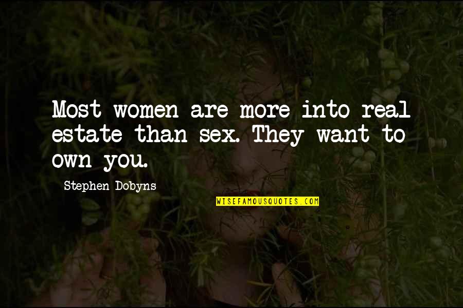 Hicistes Quotes By Stephen Dobyns: Most women are more into real estate than Hicistes Quotes By Stephen Dobyns: Most women are more into real estate than