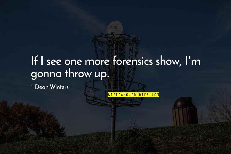 Hick Book Quotes By Dean Winters: If I see one more forensics show, I'm