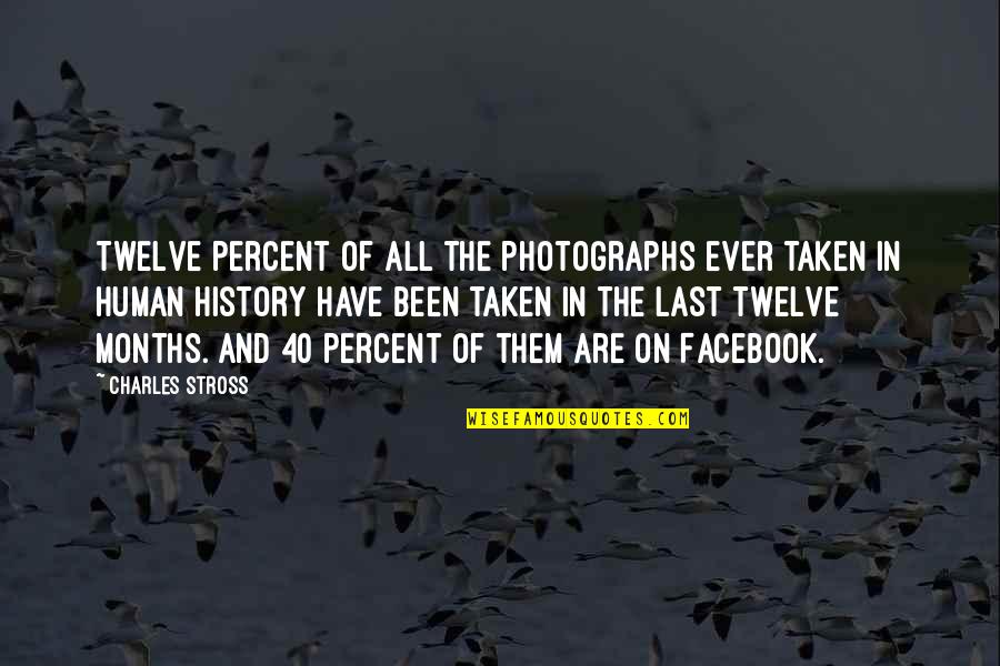 Hick Eschatological Verification Quotes By Charles Stross: Twelve percent of all the photographs ever taken