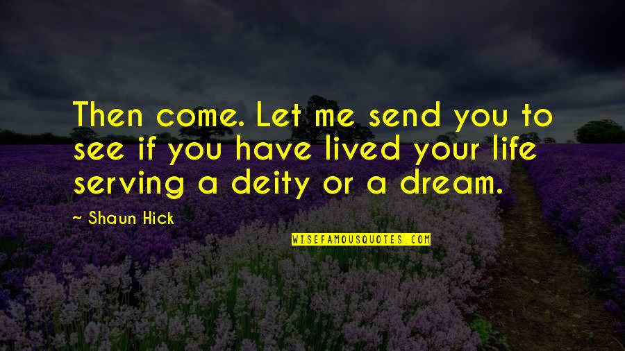 Hick Quotes By Shaun Hick: Then come. Let me send you to see Hick Quotes By Shaun Hick: Then come. Let me send you to see
