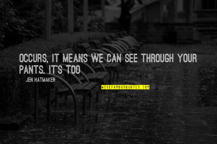 Hick Senior Quotes By Jen Hatmaker: occurs, it means we can see through your Hick Senior Quotes By Jen Hatmaker: occurs, it means we can see through your