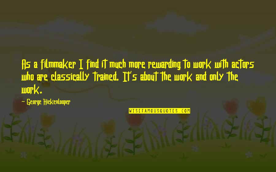 Hickenlooper Quotes By George Hickenlooper: As a filmmaker I find it much more