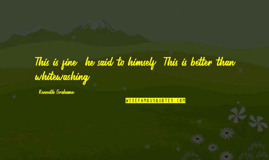 Hickenlooper Vs Gardner Quotes By Kenneth Grahame: This is fine!" he said to himself. "This