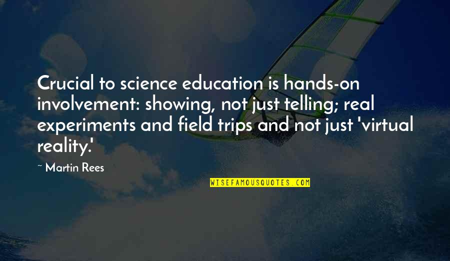 Hickersberger Shoes Quotes By Martin Rees: Crucial to science education is hands-on involvement: showing,