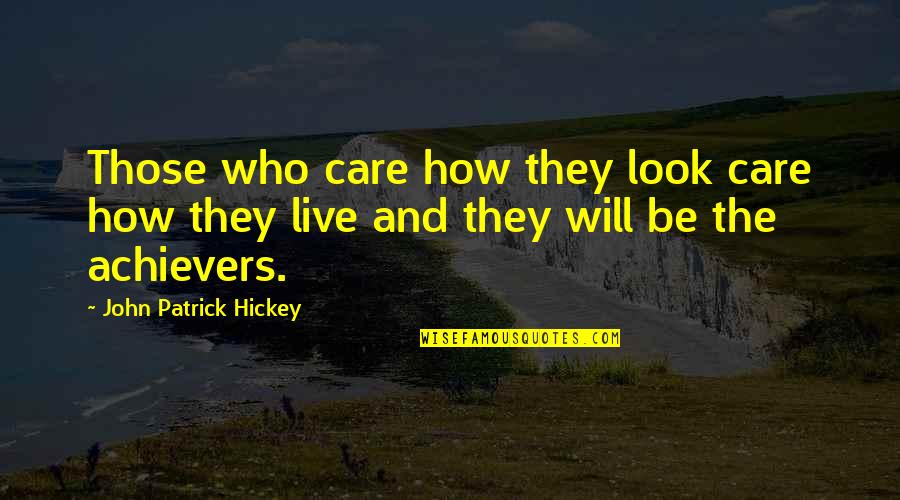Hickey Quotes By John Patrick Hickey: Those who care how they look care how