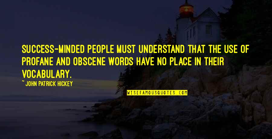 Hickey Quotes By John Patrick Hickey: Success-minded people must understand that the use of