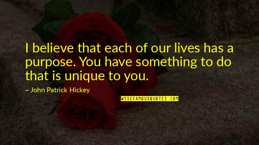 Hickey Quotes By John Patrick Hickey: I believe that each of our lives has