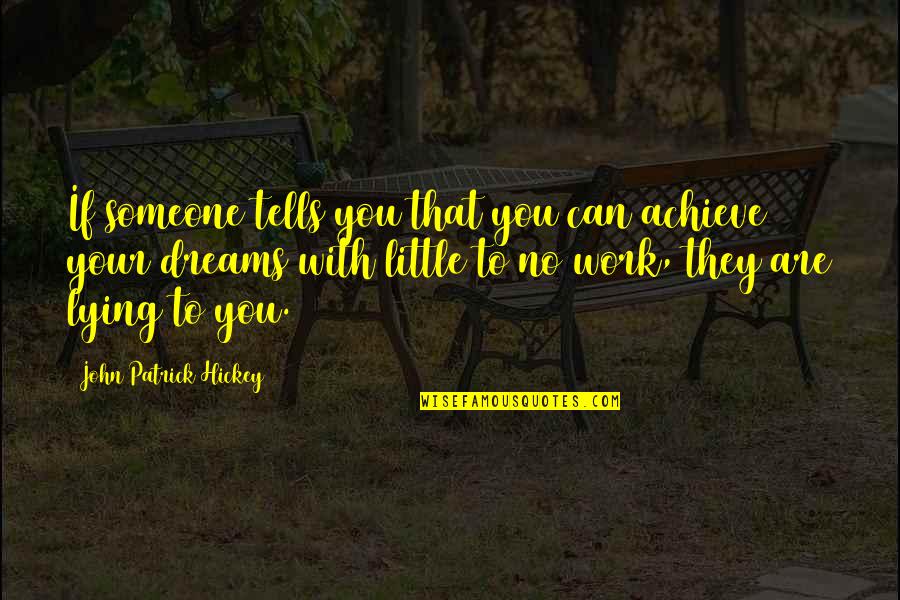 Hickey Quotes By John Patrick Hickey: If someone tells you that you can achieve