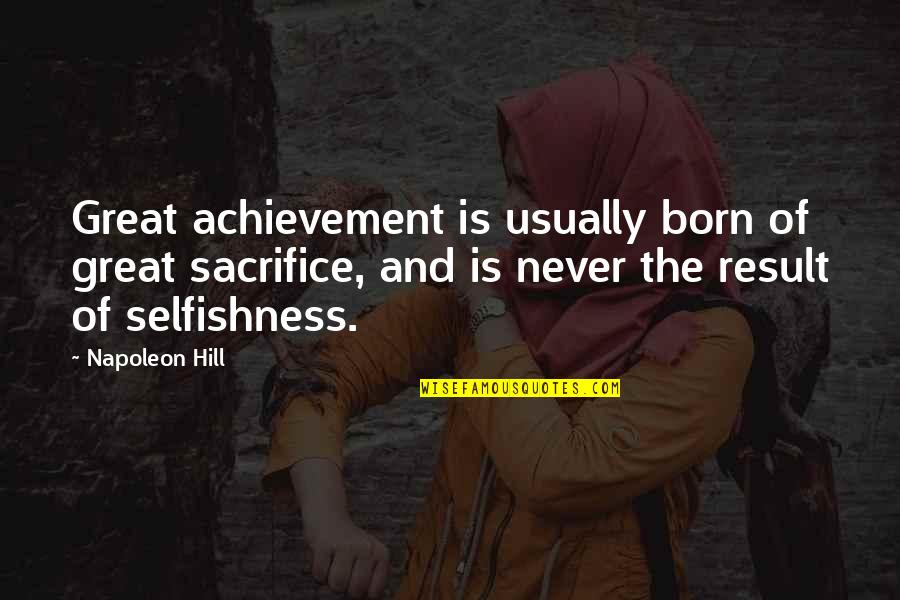 Hickleys Quotes By Napoleon Hill: Great achievement is usually born of great sacrifice,
