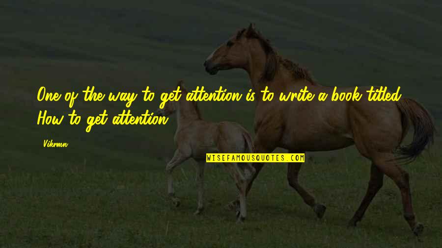 Hicklin Ames Quotes By Vikrmn: One of the way to get attention is