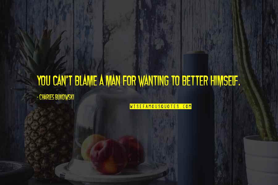 Hicklin Quotes By Charles Bukowski: You can't blame a man for wanting to