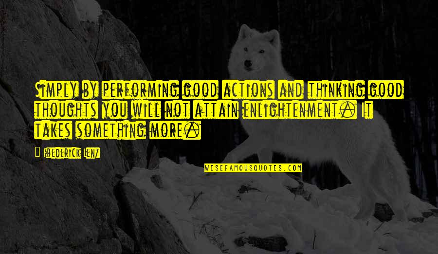 Hicklin Quotes By Frederick Lenz: Simply by performing good actions and thinking good