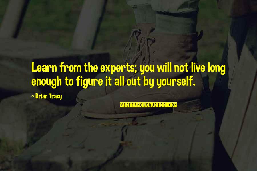 Hicklin Test Quotes By Brian Tracy: Learn from the experts; you will not live