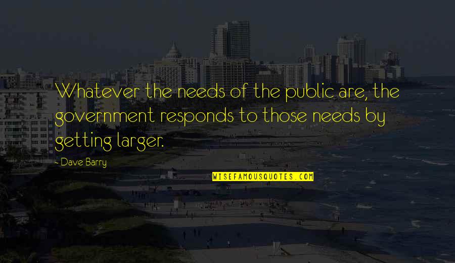 Hicklings Quotes By Dave Barry: Whatever the needs of the public are, the Hicklings Quotes By Dave Barry: Whatever the needs of the public are, the