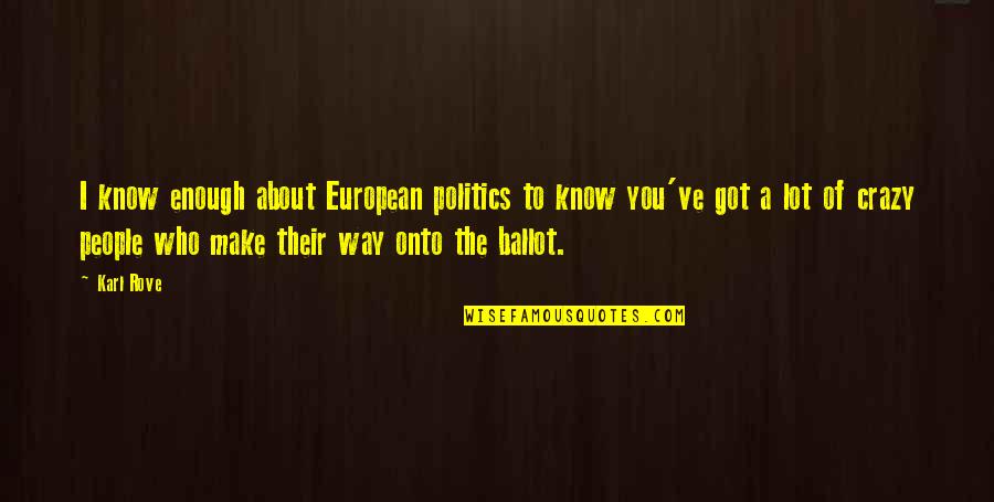 Hickmon And Perrin Quotes By Karl Rove: I know enough about European politics to know