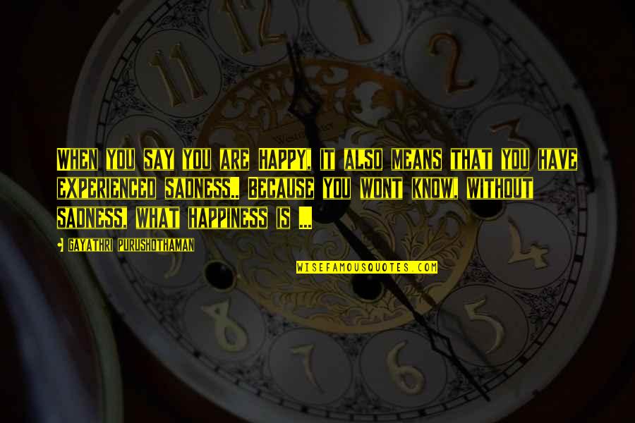 Hickmon Perrin Quotes By Gayathri Purushothaman: When you say you are HAPPY, it also Hickmon Perrin Quotes By Gayathri Purushothaman: When you say you are HAPPY, it also