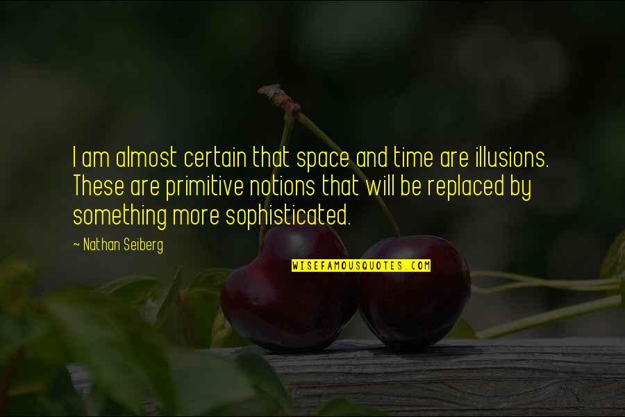 Hickocks Fish Creek Quotes By Nathan Seiberg: I am almost certain that space and time Hickocks Fish Creek Quotes By Nathan Seiberg: I am almost certain that space and time