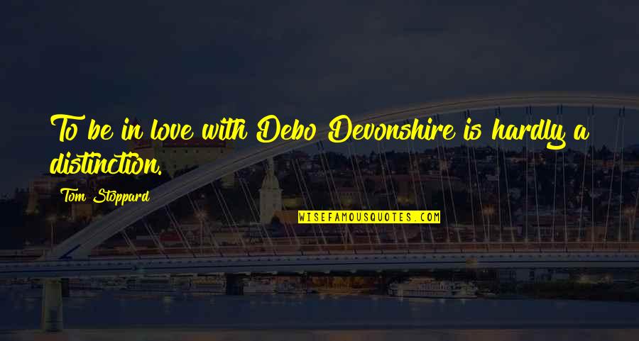 Hickocks Fish Creek Quotes By Tom Stoppard: To be in love with Debo Devonshire is Hickocks Fish Creek Quotes By Tom Stoppard: To be in love with Debo Devonshire is
