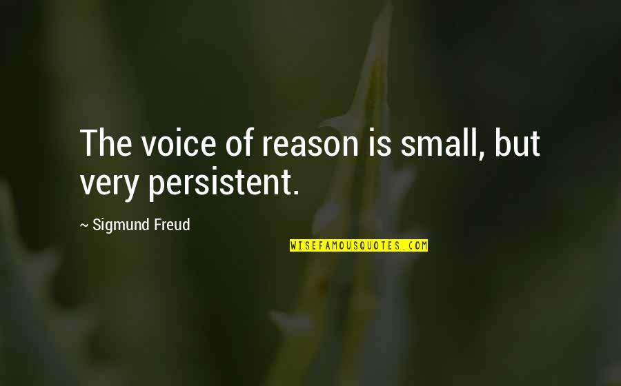 Hickocks Sports Quotes By Sigmund Freud: The voice of reason is small, but very