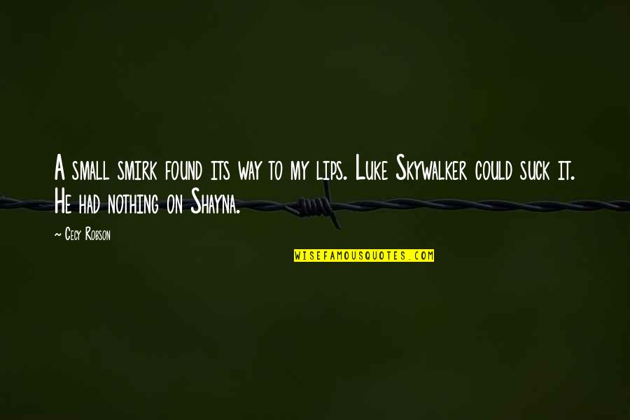 Hickok45 Quotes By Cecy Robson: A small smirk found its way to my Hickok45 Quotes By Cecy Robson: A small smirk found its way to my