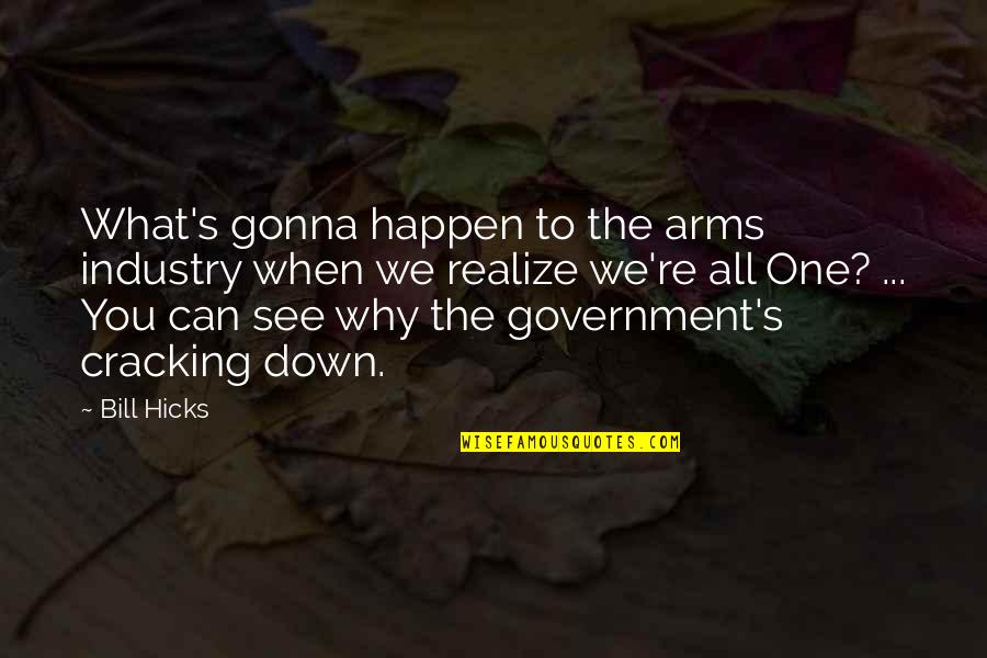 Hicks Bill Quotes By Bill Hicks: What's gonna happen to the arms industry when