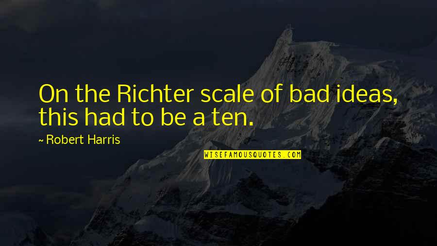Hicok Fern Quotes By Robert Harris: On the Richter scale of bad ideas, this