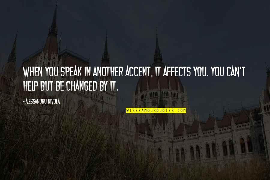 Hicran Tamasasi Quotes By Alessandro Nivola: When you speak in another accent, it affects Hicran Tamasasi Quotes By Alessandro Nivola: When you speak in another accent, it affects