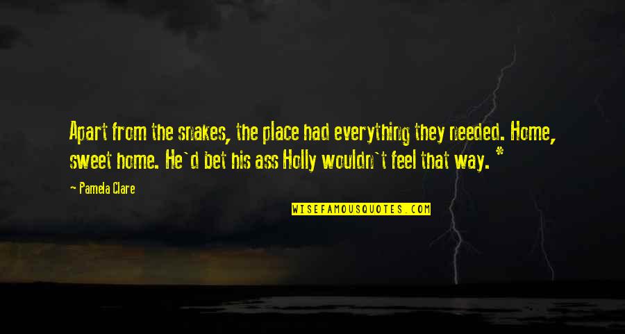 Hidalgos Christoval Quotes By Pamela Clare: Apart from the snakes, the place had everything Hidalgos Christoval Quotes By Pamela Clare: Apart from the snakes, the place had everything