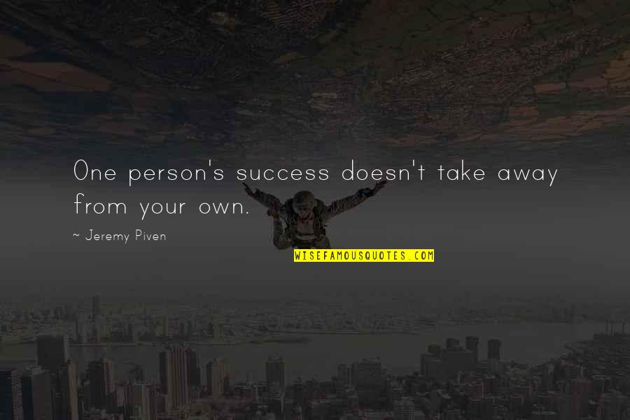 Hidalgos Restaurant Quotes By Jeremy Piven: One person's success doesn't take away from your