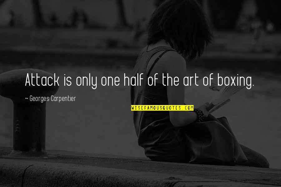Hidari Shoutarou Quotes By Georges Carpentier: Attack is only one half of the art Hidari Shoutarou Quotes By Georges Carpentier: Attack is only one half of the art