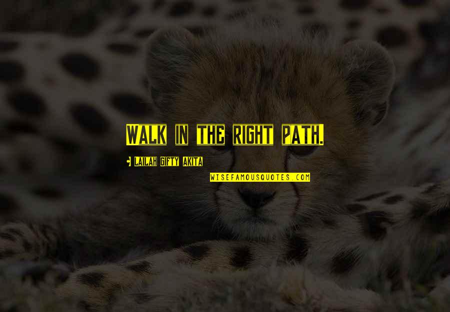 Hidayah Allah Quotes By Lailah Gifty Akita: Walk in the right path. Hidayah Allah Quotes By Lailah Gifty Akita: Walk in the right path.