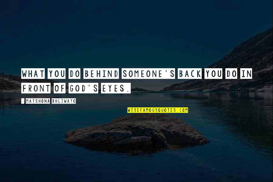 Hidayah Allah Quotes By Matshona Dhliwayo: What you do behind someone's back you do Hidayah Allah Quotes By Matshona Dhliwayo: What you do behind someone's back you do