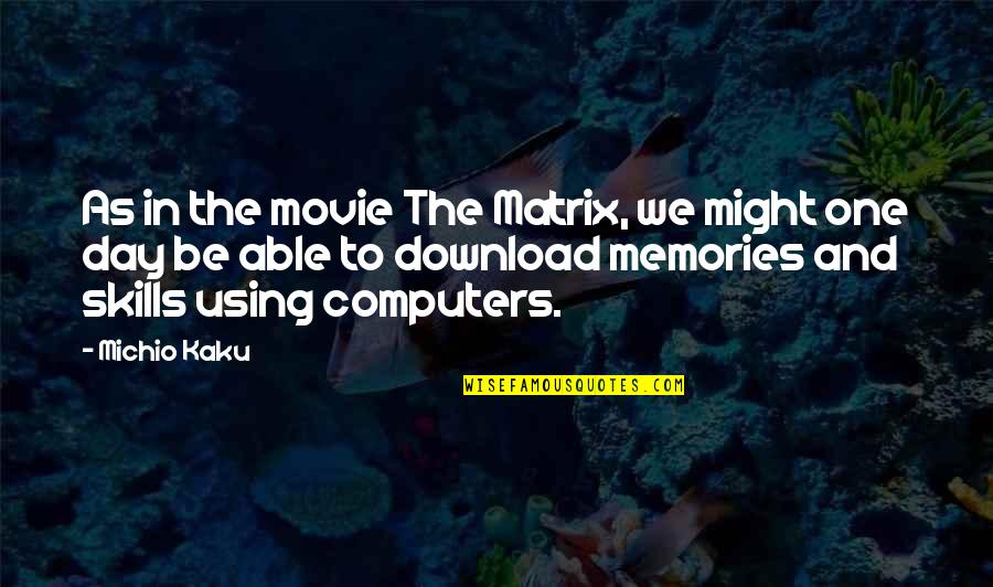 Hidayatullah Depok Quotes By Michio Kaku: As in the movie The Matrix, we might Hidayatullah Depok Quotes By Michio Kaku: As in the movie The Matrix, we might