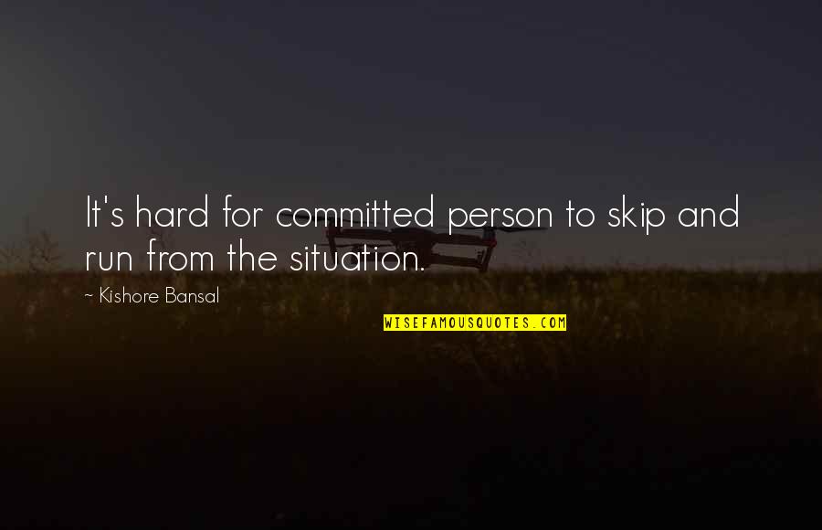 Hidayatullah Gunung Quotes By Kishore Bansal: It's hard for committed person to skip and