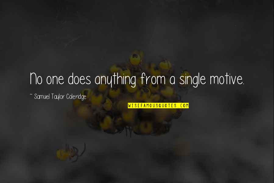 Hidayet Ne Quotes By Samuel Taylor Coleridge: No one does anything from a single motive.