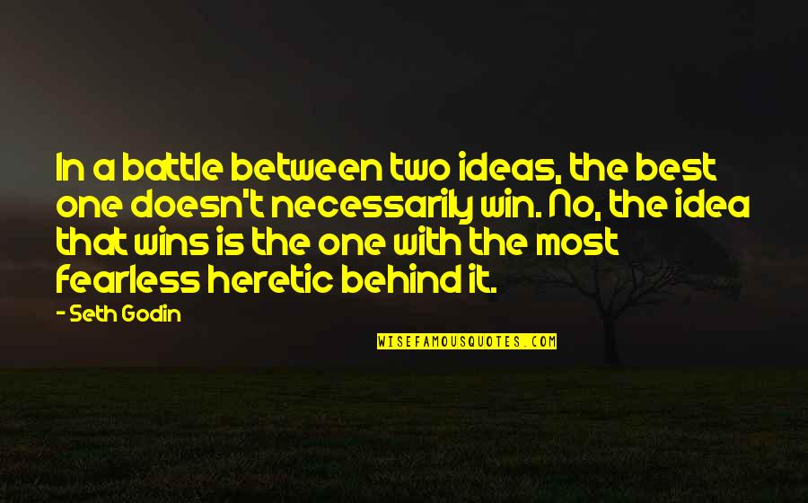Hidden Agendas Quotes By Seth Godin: In a battle between two ideas, the best