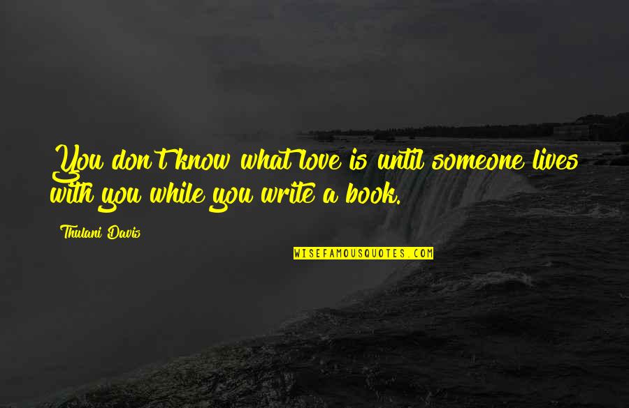 Hidden Agendas Quotes By Thulani Davis: You don't know what love is until someone