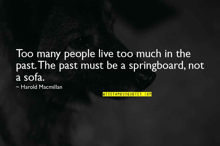 Hidden Anxiety Quotes By Harold Macmillan: Too many people live too much in the Hidden Anxiety Quotes By Harold Macmillan: Too many people live too much in the