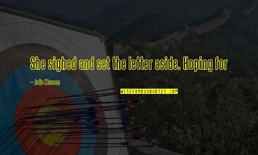 Hidden Anxiety Quotes By Julie Klassen: She sighed and set the letter aside. Hoping Hidden Anxiety Quotes By Julie Klassen: She sighed and set the letter aside. Hoping