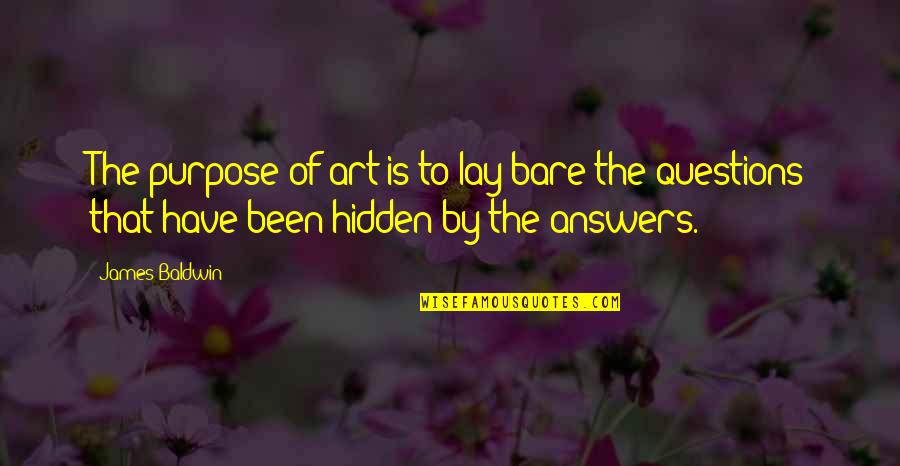 Hidden Art Quotes By James Baldwin: The purpose of art is to lay bare